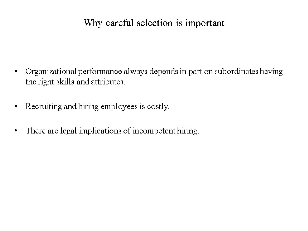 Why careful selection is important Organizational performance always depends in part on subordinates having